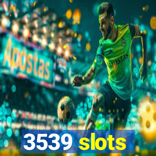3539 slots